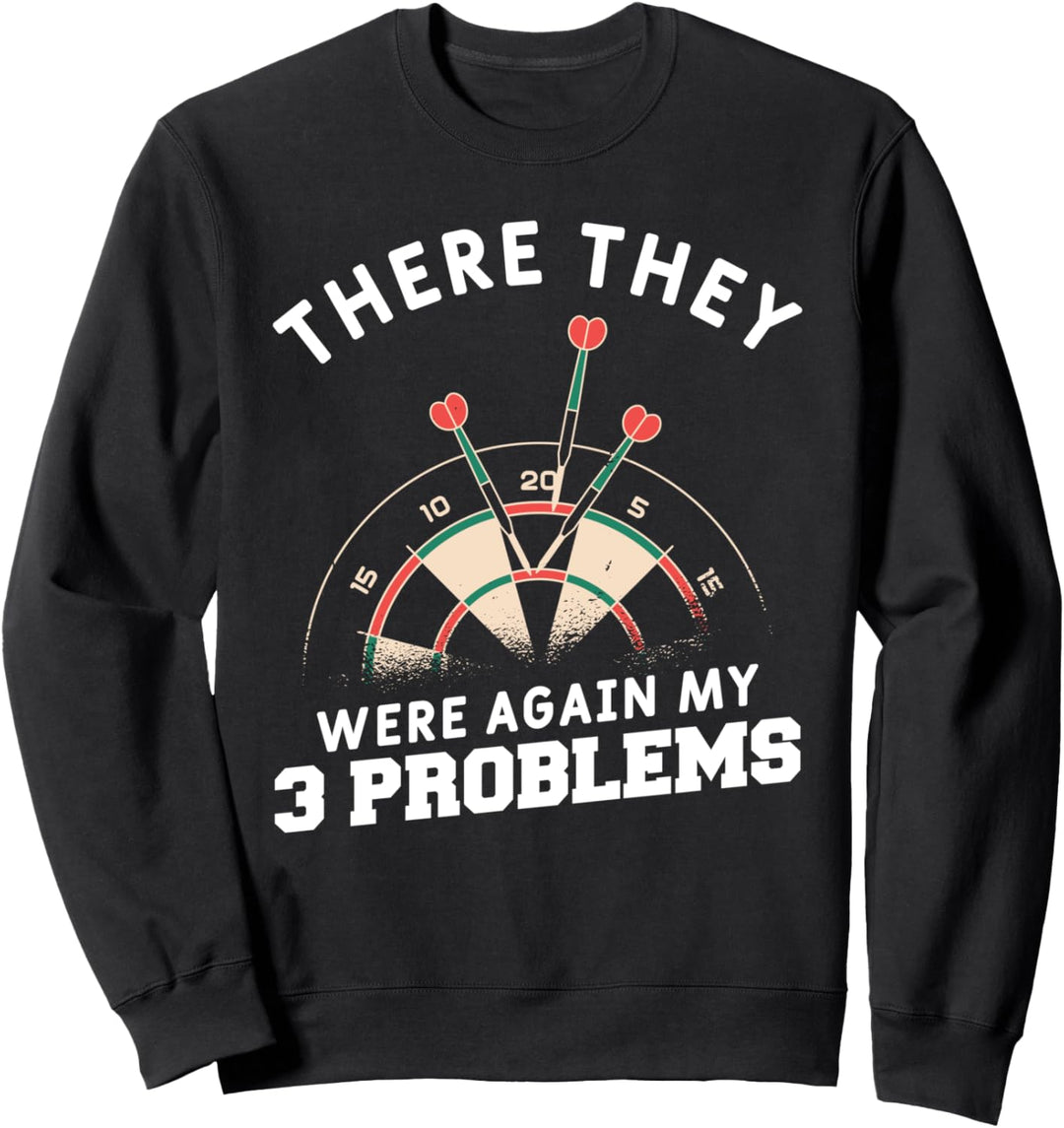 There They Were Again My 3 Problems Dartspieler Sweatshirt