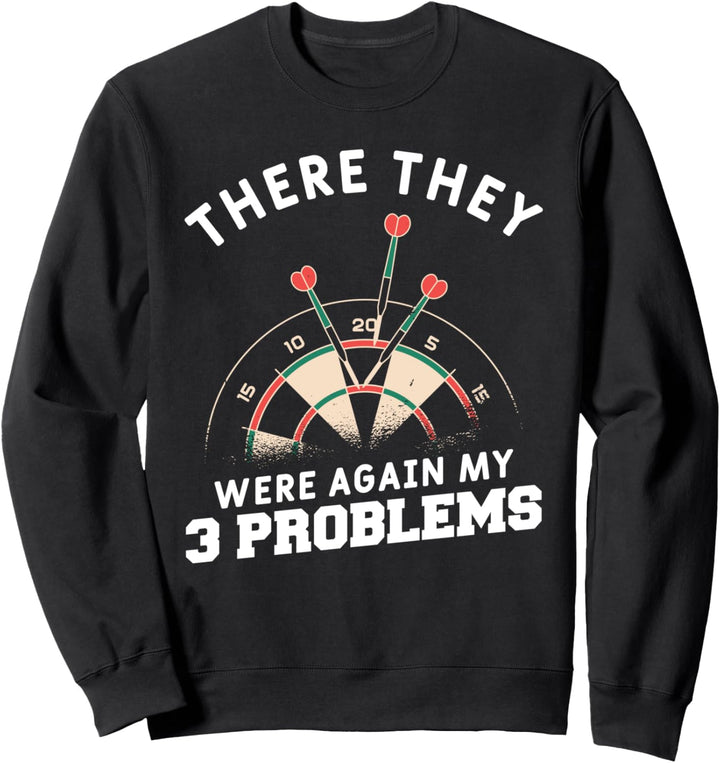 There They Were Again My 3 Problems Dartspieler Sweatshirt