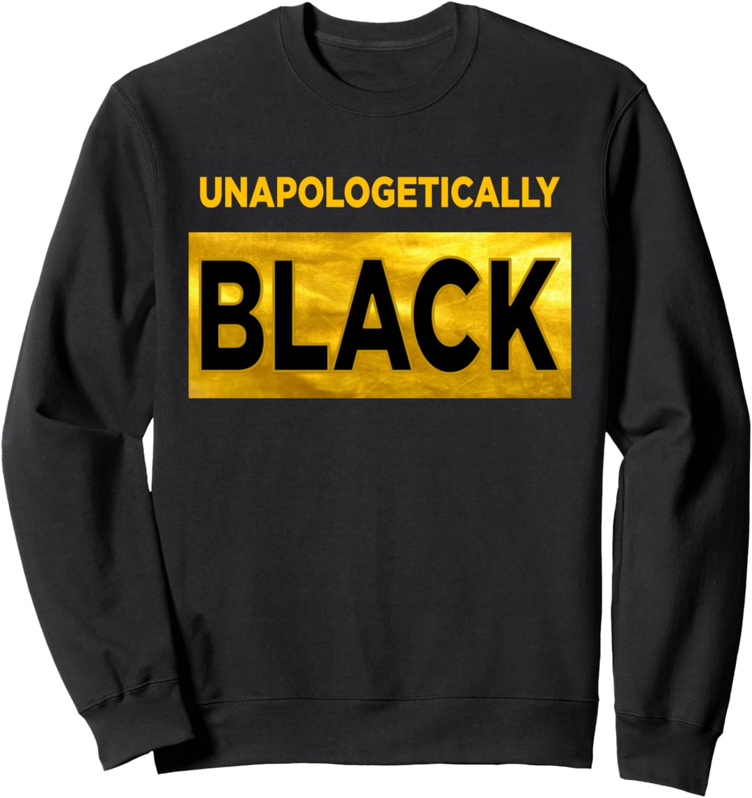 UNAPOLOGETICALLY BLACK t-shirt art Sweatshirt