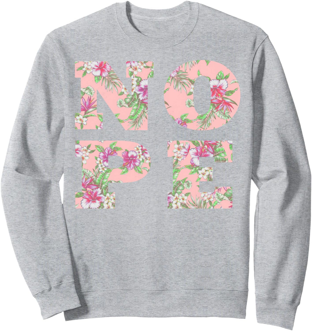 Nope Floral Tropical Print Text Stack Sassy Sweatshirt