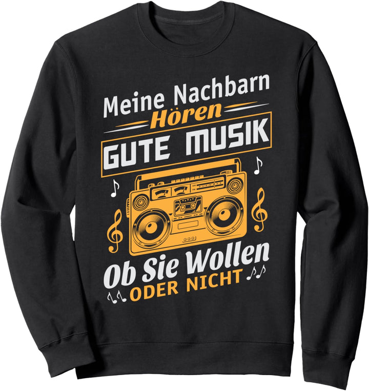 Meine Nachbarn hören gut Musik ob sie wollen oder nicht Sweatshirt