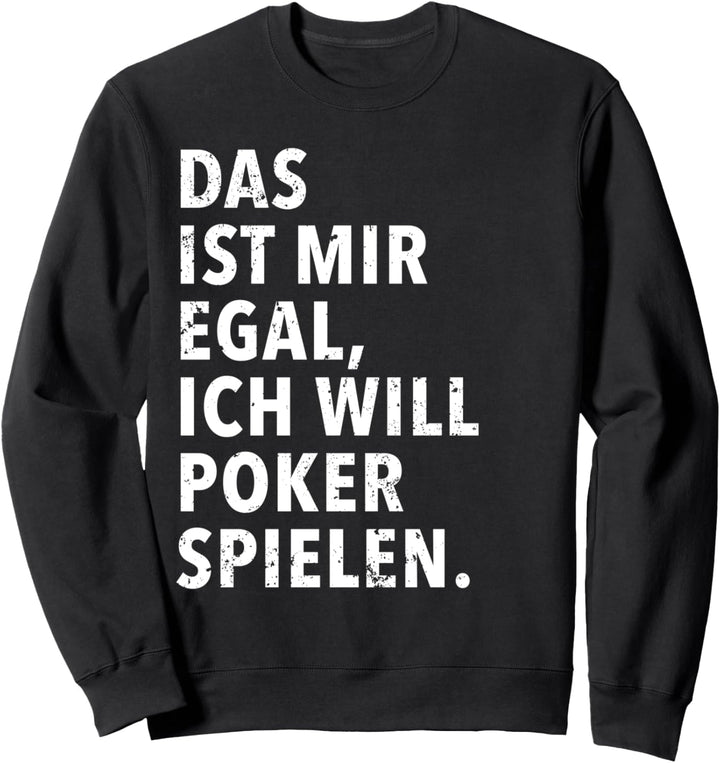 Das Ist Mir Egal Ich Will Poker Spielen Sweatshirt