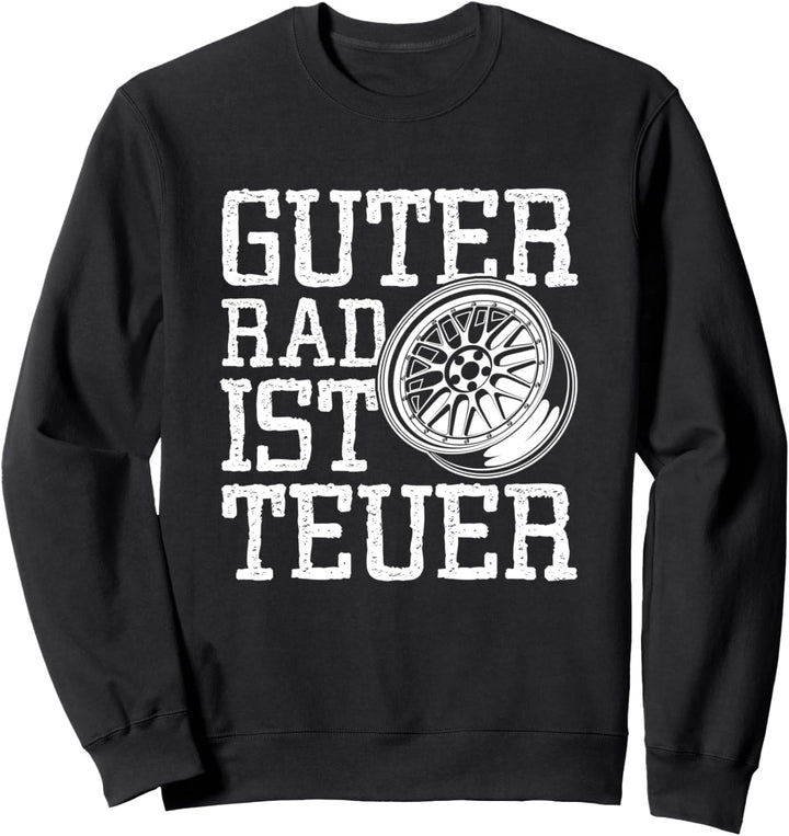 Guter Rad ist teuer Auto Tuning Tuner Felgen Spruch Geschenk Sweatshirt