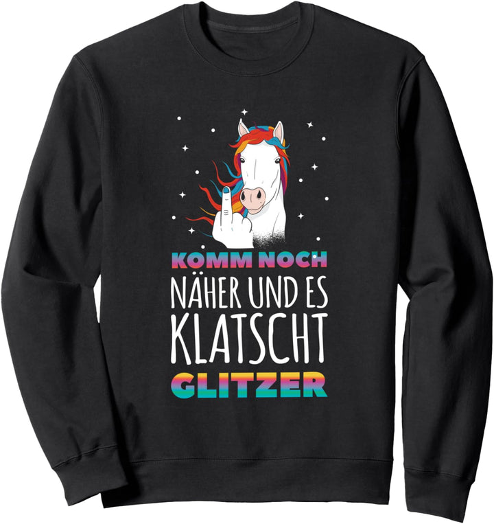 Einhorn Unicorn - Komm Noch Näher Und Es Klatscht Glitzer Sweatshirt