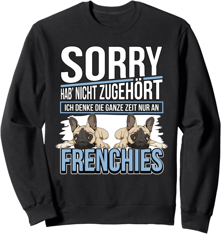 Ich denke die ganze Zeit an Frenchies Französische Bulldoge Sweatshirt