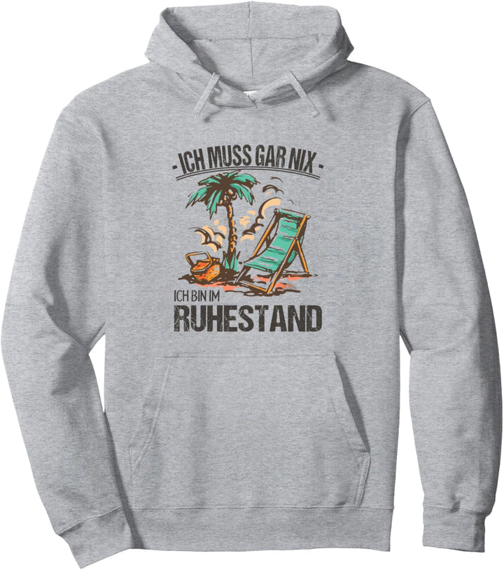 Ich Muss Gar Nix Ich Bin Im Ruhestand Rentner Abschied Rente Pullover Hoodie