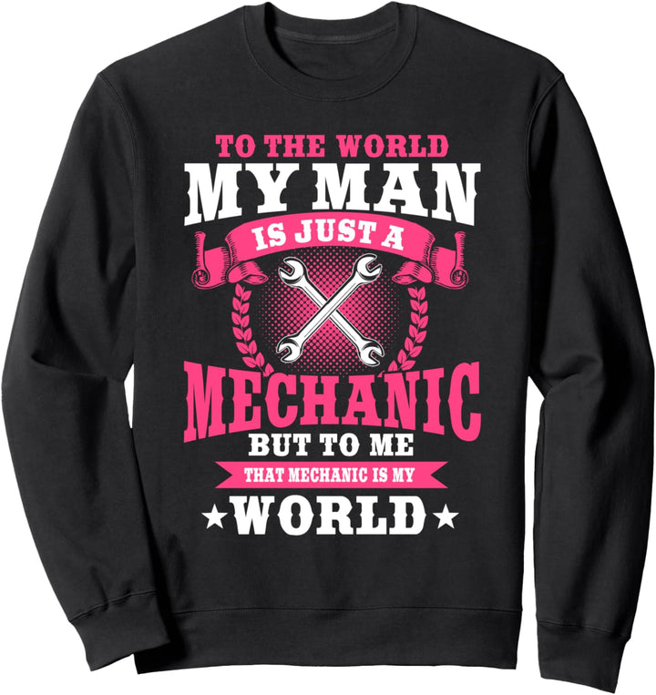 Mechanic Gifts Funny Car Repair Wife To Me He's My World Sweatshirt