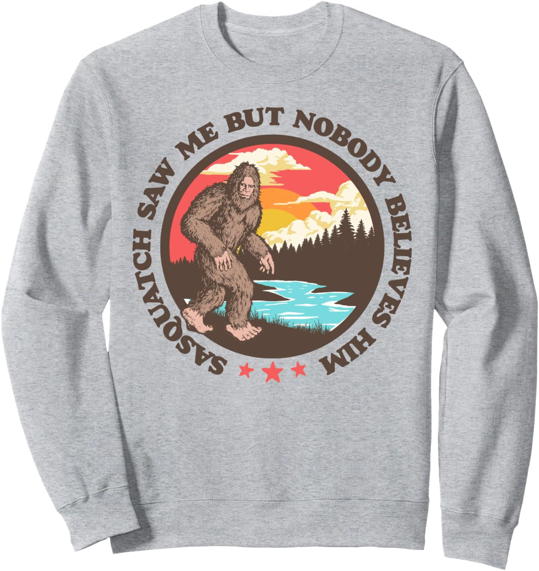 Sasquatch Saw Me But Nobody Believes Him Funny Bigfoot Sweatshirt