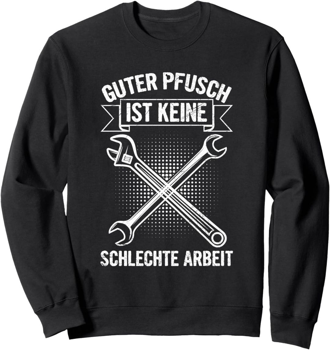 Guter Pfusch Ist Keine Schlechte Arbeit Mechaniker Werkstatt Sweatshirt