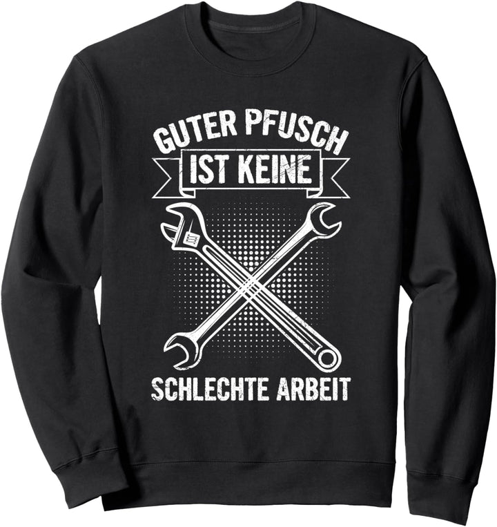 Guter Pfusch Ist Keine Schlechte Arbeit Mechaniker Werkstatt Sweatshirt