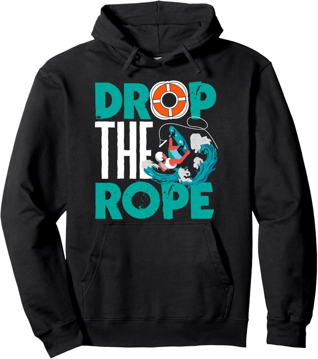Wakeboarding Drop the Rope Wakeboard Wakesurfing Pullover Hoodie