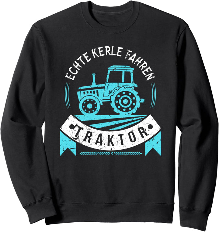 Echte Kerle Fahren Traktor Landwirt Sweatshirt