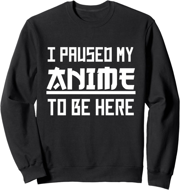 Lustiges Japan I Paused my Anime To Be Here Anime und Manga Sweatshirt