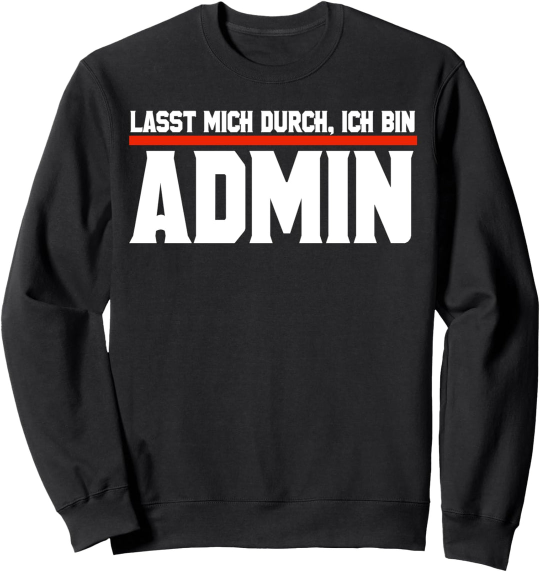 Lasst mich durch, ich bin Admin - Admin Sweatshirt