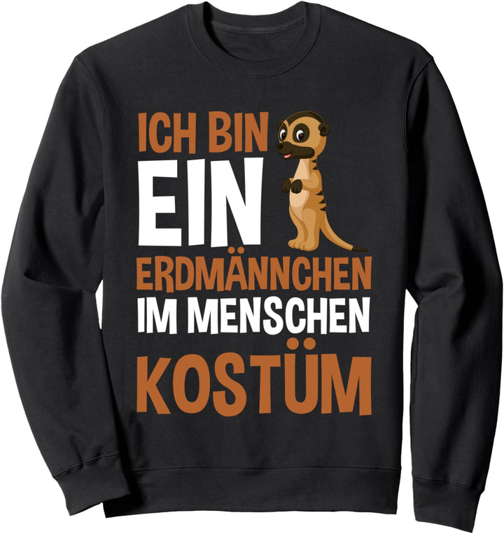 Ich bin ein Erdmännchen im Menschen Kostüm Sweatshirt