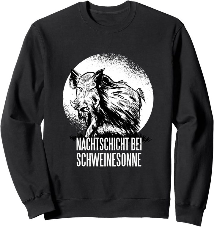 Nachtschicht bei Schweinesonne I Jäger Schwarzwild Jagd Sweatshirt