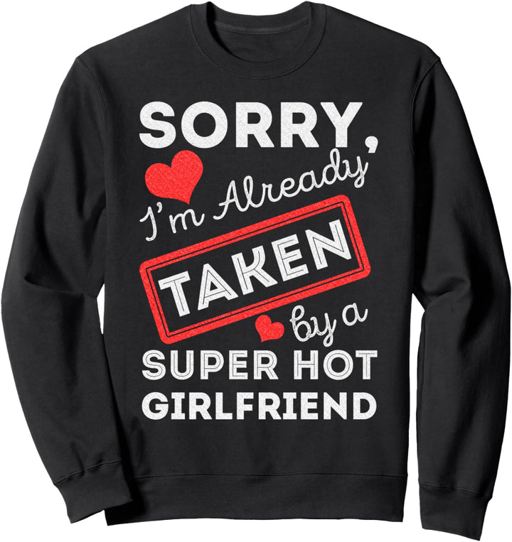 Sorry,I'm Already Taken By A Super Hot Girlfriend Gift Sweatshirt