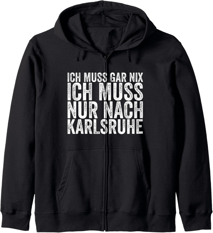 Ich Muss Gar Nix Ich Muss Nur Nach Karlsruhe Kapuzenjacke