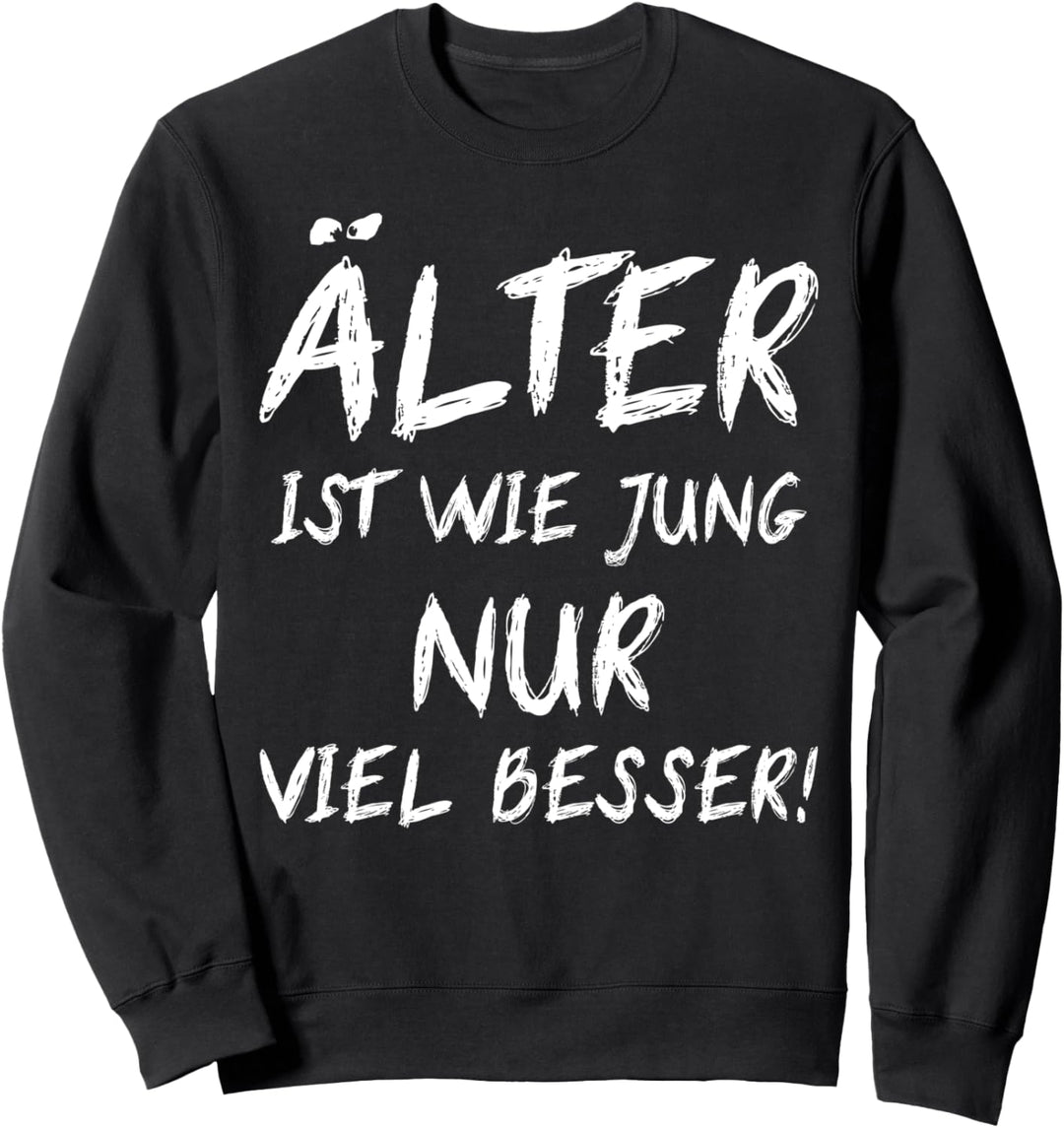 Älter Ist Wie Jung Nur Viel Besser Damen Herren Geburtstag Sweatshirt