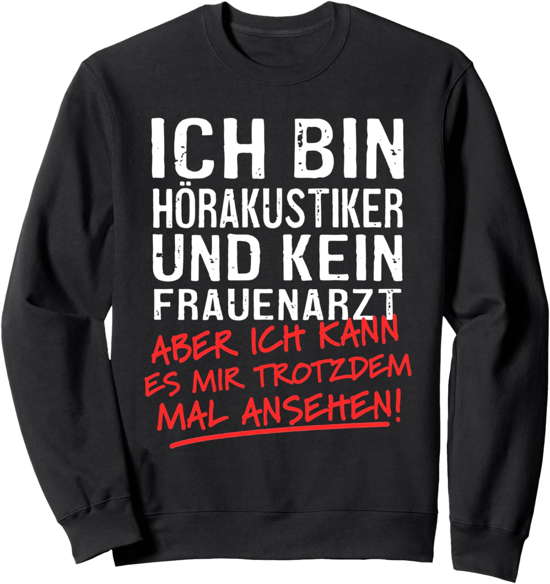 Ich Bin Hörakustiker Und Kein Frauenarzt Hörgeräteakustiker Sweatshirt