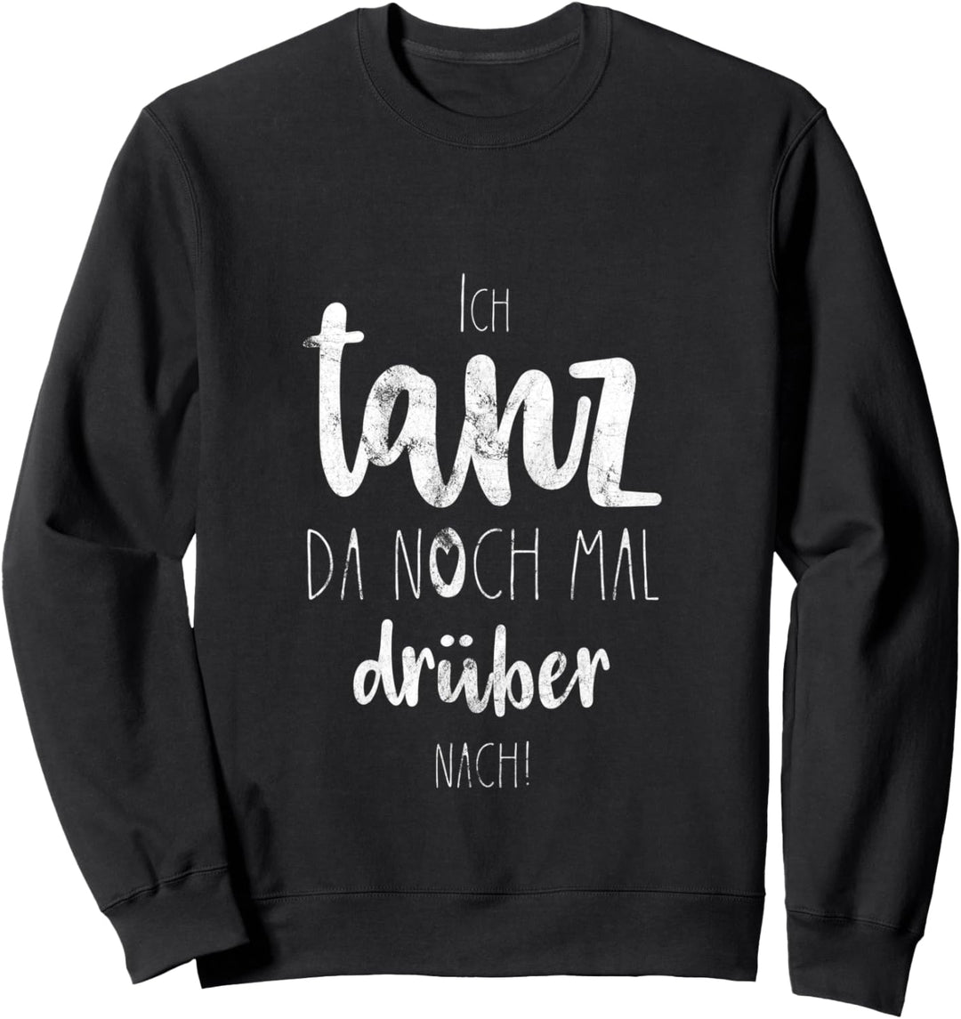 Lustiger Tanzen Tanz Tänzerin Tänzer Party Spruch | Geschenk Sweatshirt