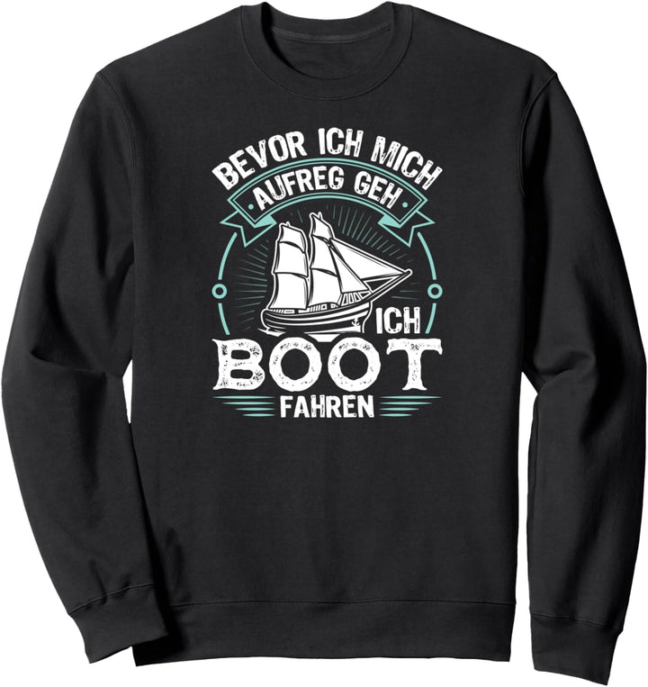 Bevor Ich Mich Aufreg Geh Ich Boot Fahren Sweatshirt