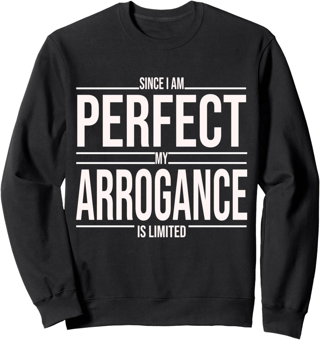 Ich bin perfekt mit meiner Arroganz, lustiges Spruch Sweatshirt
