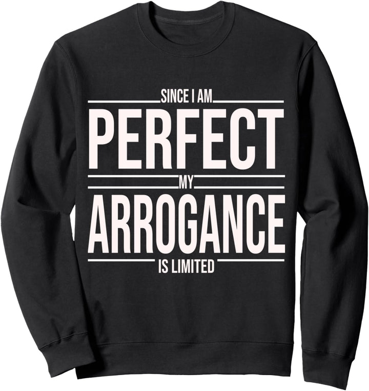 Ich bin perfekt mit meiner Arroganz, lustiges Spruch Sweatshirt