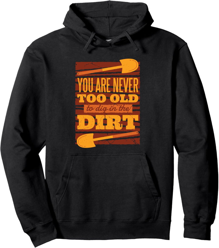 Lustiges Meme mit Aufschrift "You Are Never Too Old To Dg In The Dirt" Pullover Hoodie