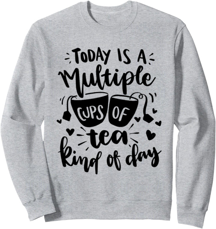 Heute ist ein Tag mit mehreren Tassen Tee Sweatshirt