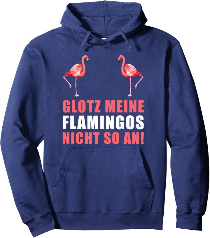 Glotz meine Flamingos nicht so an! Pullover Hoodie