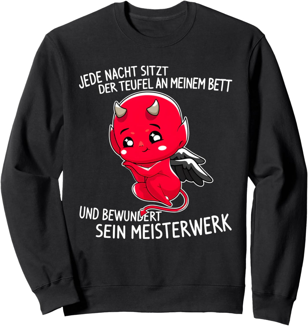 jede nacht sitzt der teufel an meinem bett lustiger spruch Sweatshirt