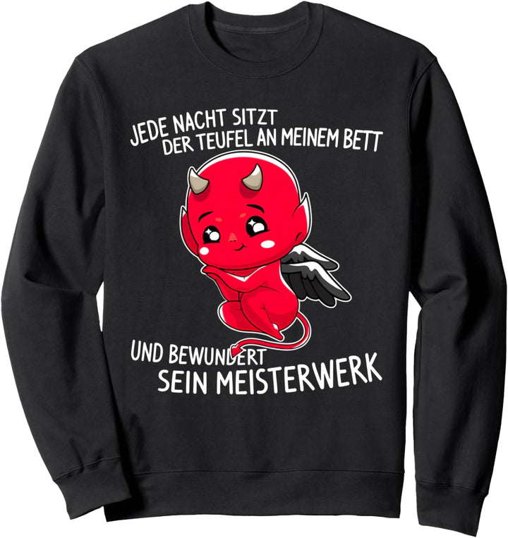 jede nacht sitzt der teufel an meinem bett lustiger spruch Sweatshirt