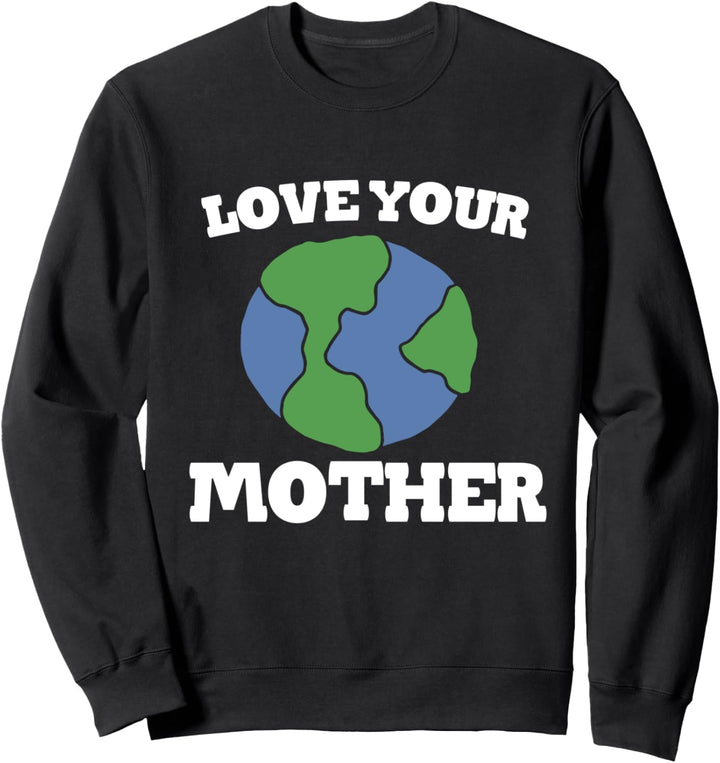 Love your mother earth day Sweatshirt