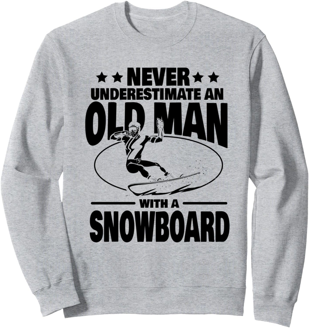 Never Underestimate an Old Man with a Snowboard Dad Sweatshirt