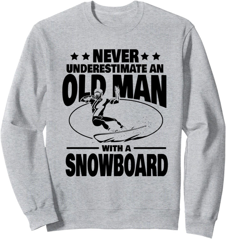 Never Underestimate an Old Man with a Snowboard Dad Sweatshirt