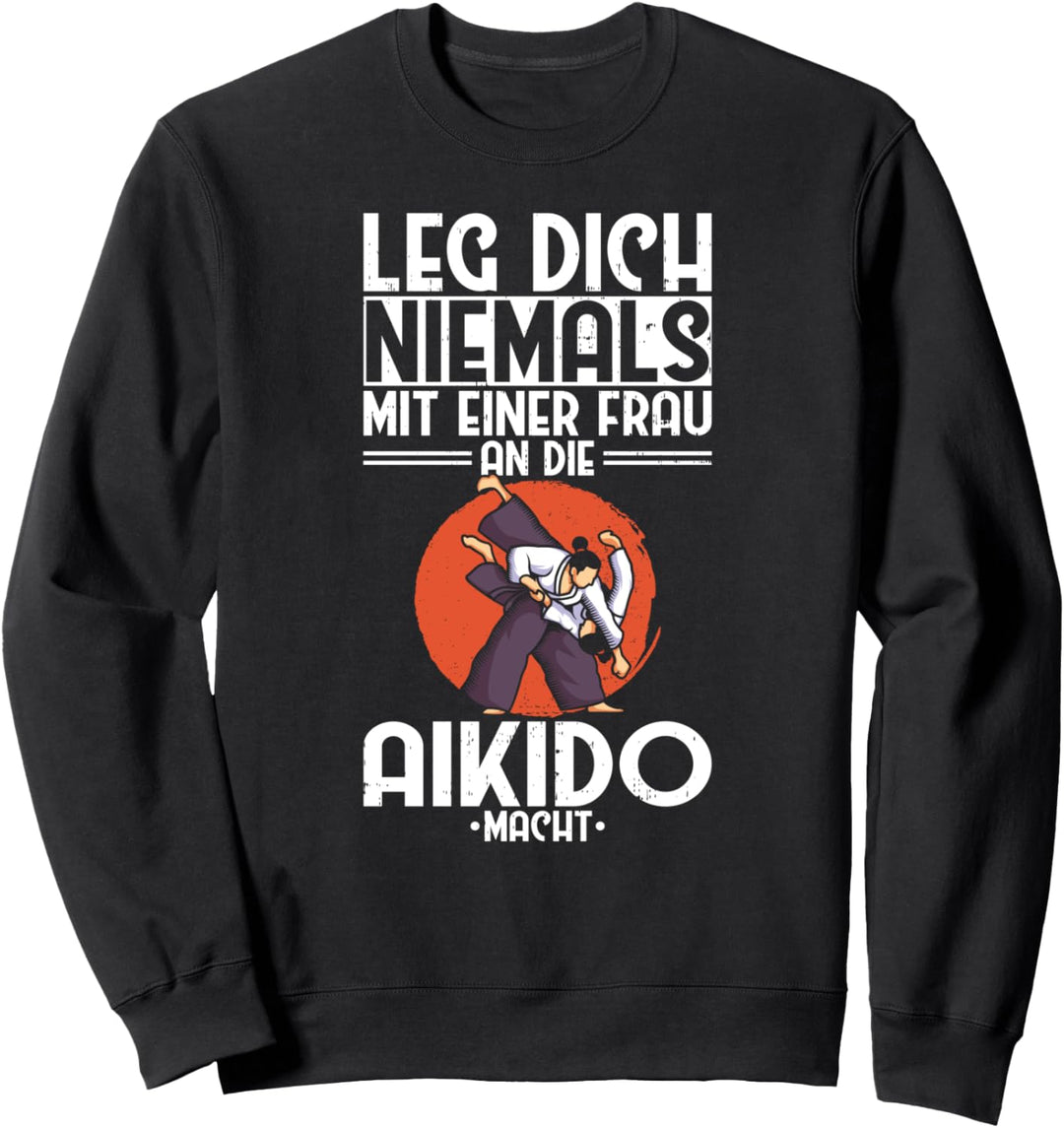Aikido Leg Dich Niemals Frau Japanischer Kampfsport Aikido Sweatshirt
