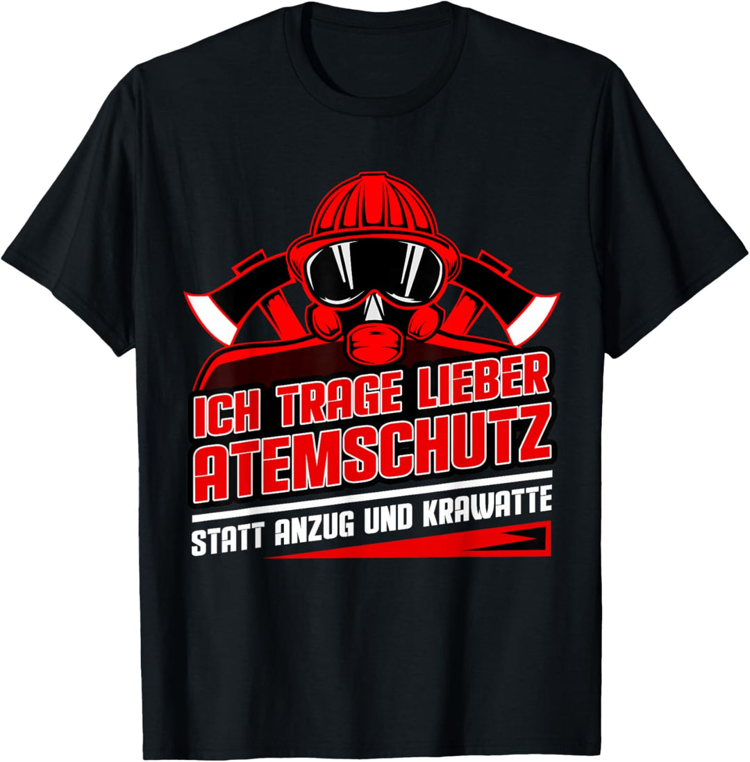 Ich trage lieber Atemschutz, statt Anzug! Feuerwehr T-Shirt