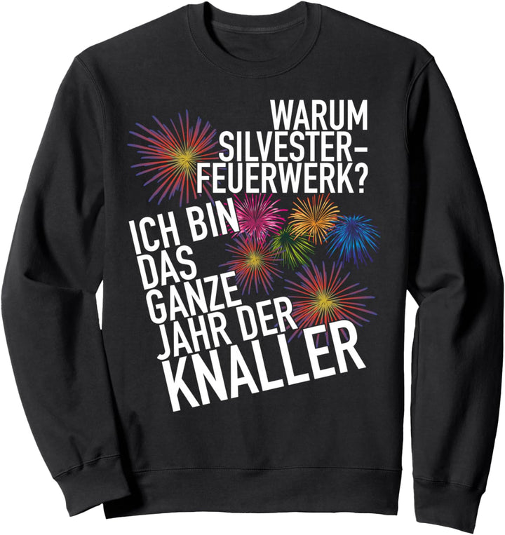 Ich bin das ganze Jahr ein Knaller Silvester Sweatshirt