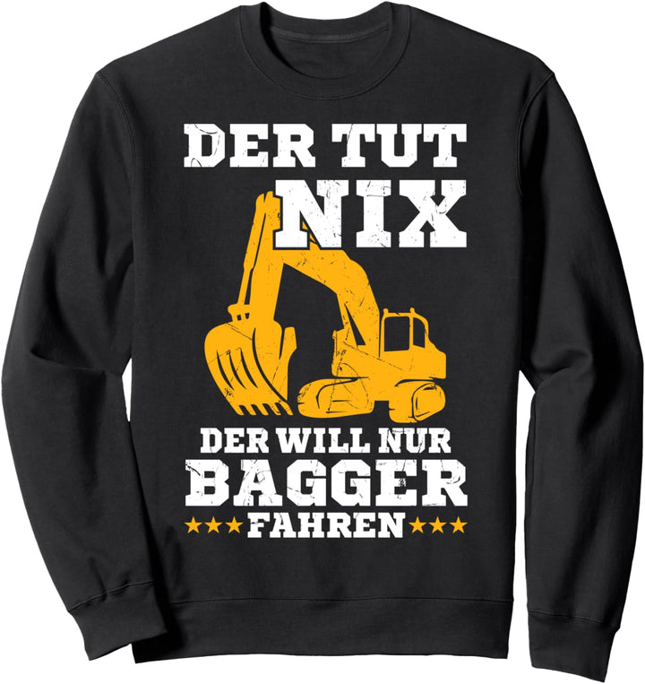 Der tut nix der will nur Bagger fahren Baggerfahrer Sweatshirt
