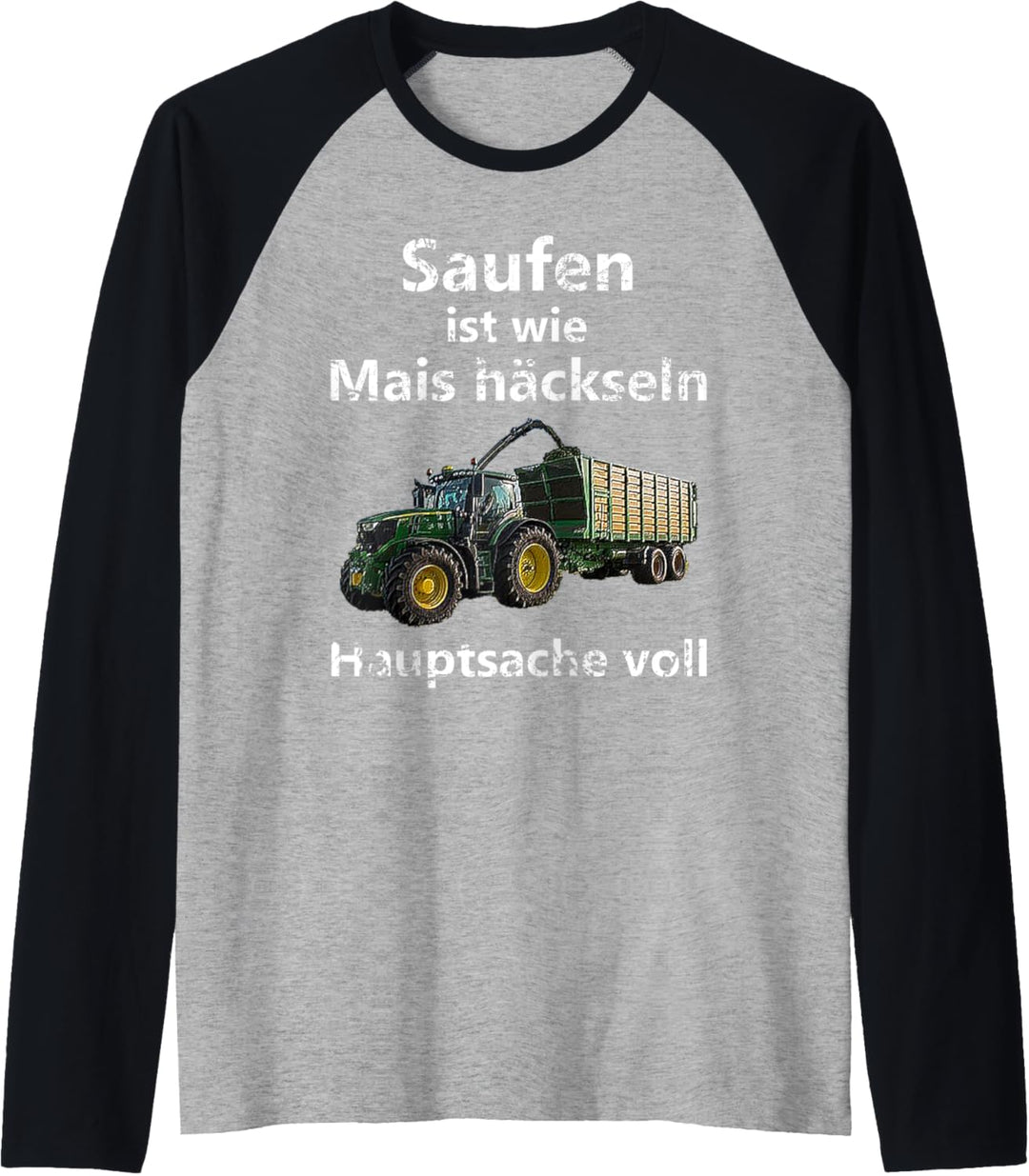 Saufen ist wie Mais häckseln Hauptsache voll Raglan