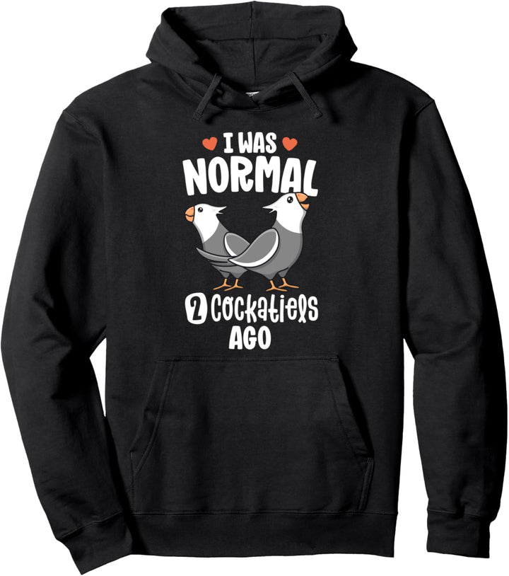 I Was Normal 2 Cockatiels Ago White Face Cockatiel Bird Mom Pullover Hoodie