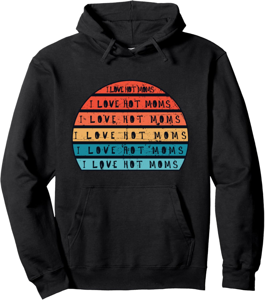 I Love Hot Moms - Funny Humor Saying Quote Vintage Sun Pullover Hoodie