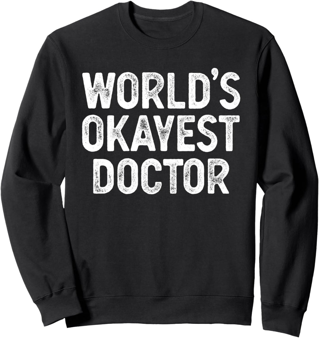 Lustiger Arzt Der Welt Ist Der Okayste Arzt Sweatshirt