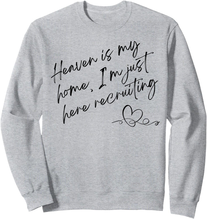 Der Himmel ist mein Zuhause Ich bin einfach hier und rekrutiere christlichen Glauben Sweatshirt