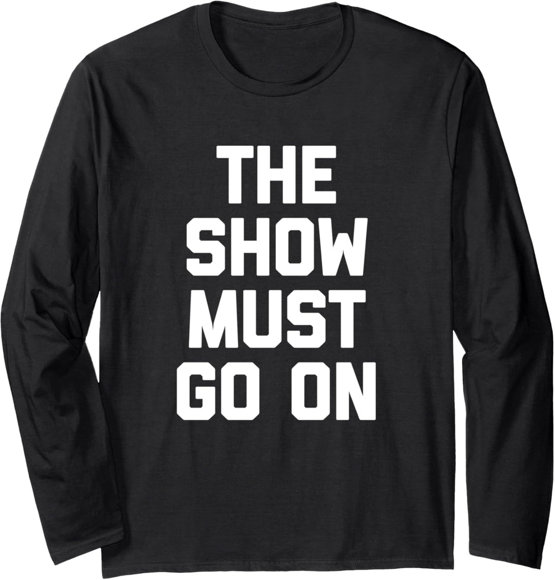 The Show Must Go On T-Shirt mit lustigem Spruch Langarmshirt