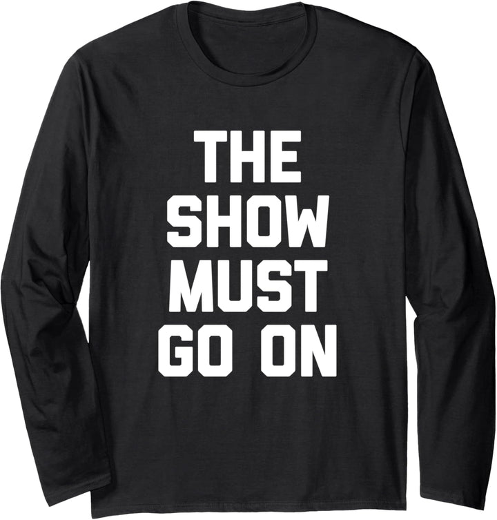 The Show Must Go On T-Shirt mit lustigem Spruch Langarmshirt
