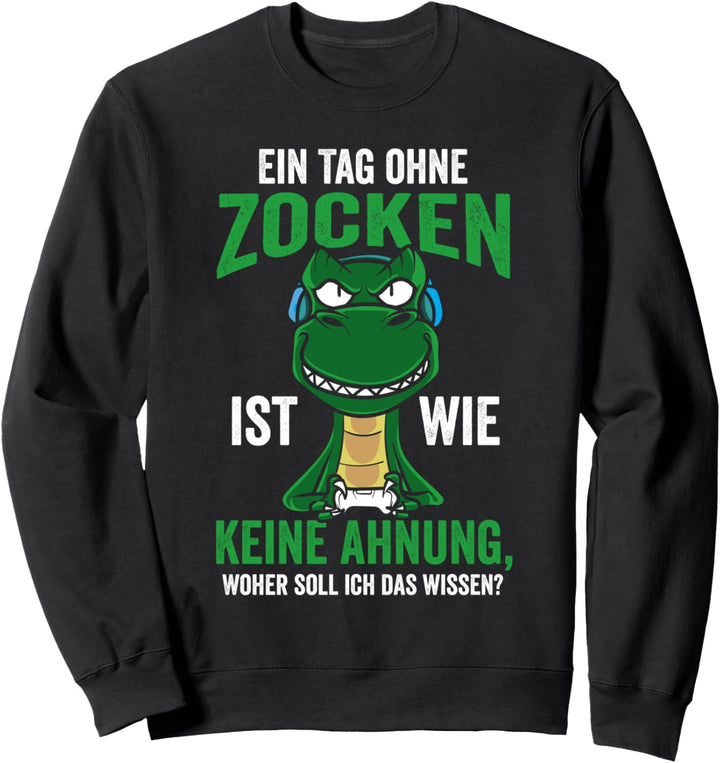 Ein Tag Ohne Zocken Ist Wie Keine Ahnung Lustiges Gamer Sweatshirt