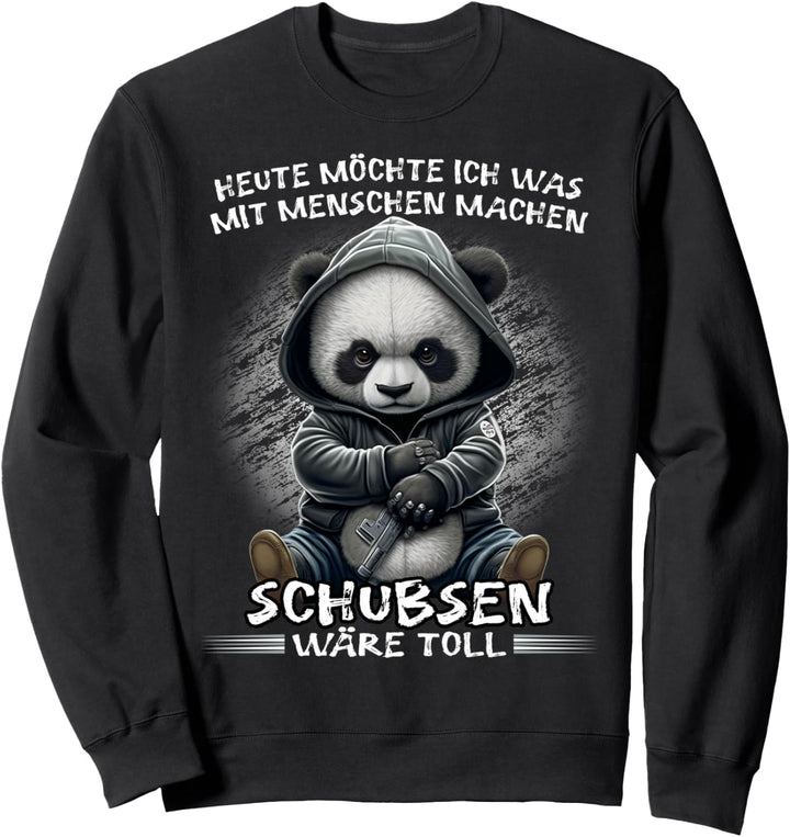 Heute möchte ich was mit Menschen machen Schubsen wäre toll Sweatshirt