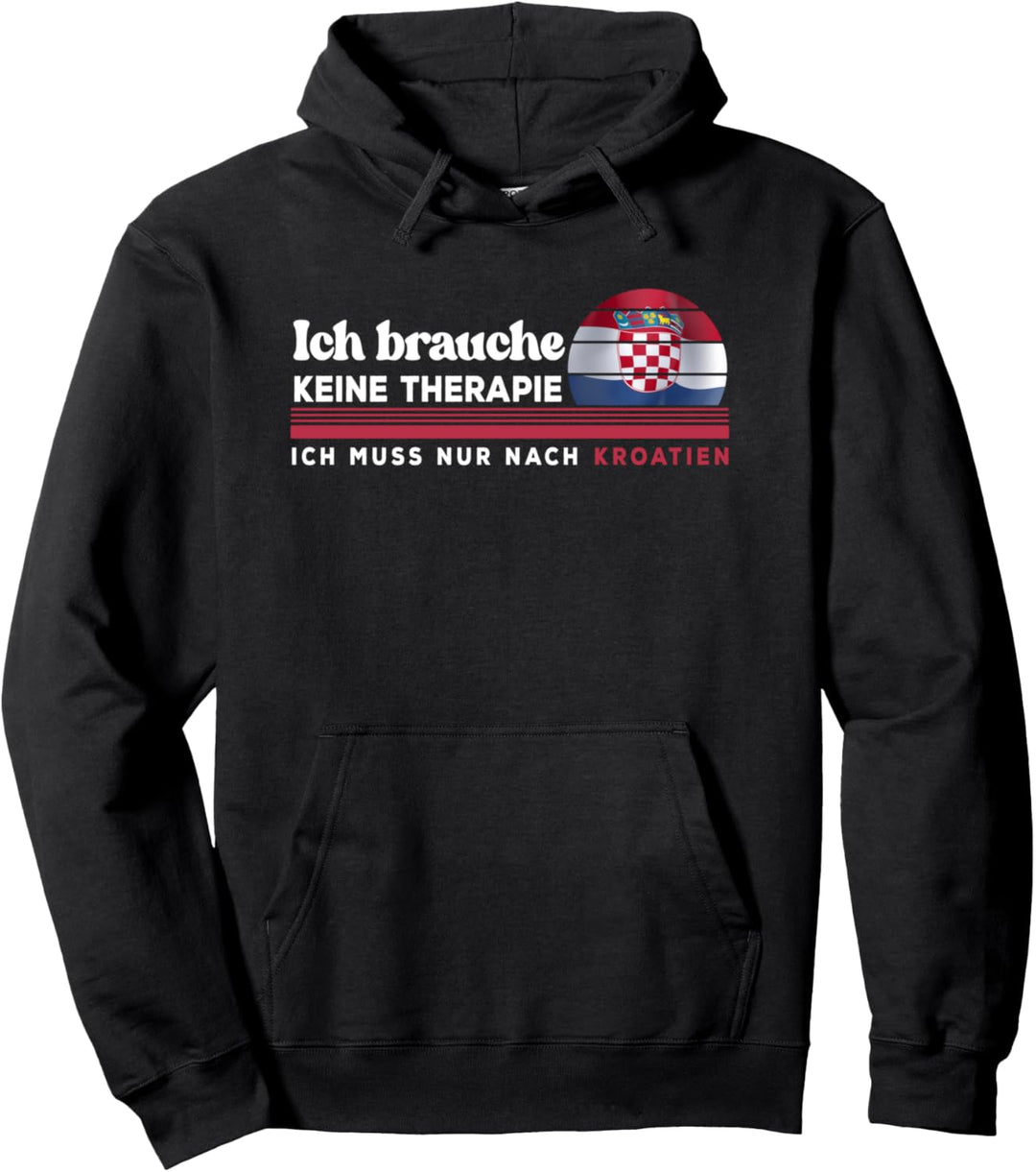 Ich brauche keine Therapie, ich muss nach Kroatien Pullover Hoodie